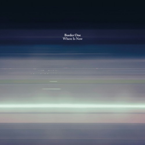 Border One – Where Is Now